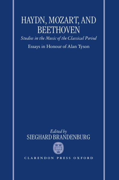 Haydn, Mozart, and Beethoven: Studies in the Music of the Classical Period. Essays in Honour of Alan Tyson