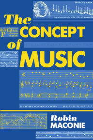 Title: The Concept of Music / Edition 1, Author: Robin Maconie