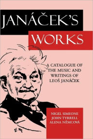 Title: Janácek's Works: A Catalogue of the Music and Writings of Leos Janácek, Author: Nigel Simeone