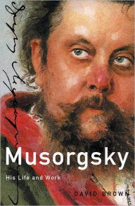 Title: Musorgsky: His Life and Works, Author: David Brown