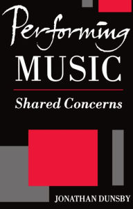 Title: Performing Music: Shared Concerns, Author: Jonathan Dunsby
