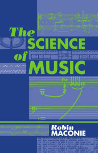 Title: The Science of Music / Edition 1, Author: Robin Maconie