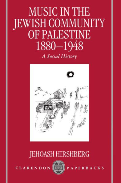 Music in the Jewish Community of Palestine 1880-1948: A Social History / Edition 1