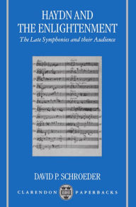 Title: Haydn and the Enlightenment: the Late Symphonies and Their Audience, Author: David P. Schroeder