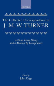 Title: Collected Correspondence of J.M.W. Turner: With an Early Diary and a Memoir by George Jones, Author: Oxford University Press