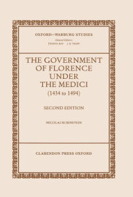 Title: The Government of Florence Under the Medici (1434 to 1494) / Edition 2, Author: Nicolai Rubinstein