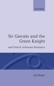 Title: Sir Gawain and the Green Knight and the French Arthurian Romance, Author: Ad Putter