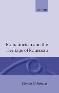Title: Romanticism and the Heritage of Rousseau, Author: Thomas McFarland