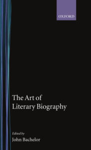 Title: The Art of Literary Biography, Author: John Batchelor