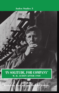 Title: In Solitude, for Company: W. H. Auden after 1940 - Unpublished Prose and Recent Criticism / Edition 1, Author: W. H. Auden