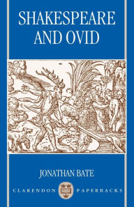 Title: Shakespeare and Ovid / Edition 1, Author: Jonathan Bate