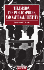 Title: Television, the Public Sphere, and National Identity, Author: Monroe E. Price