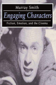 Title: Engaging Characters: Fiction, Emotion, and the Cinema, Author: Murray Smith