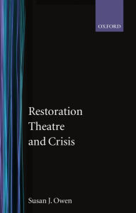Title: Restoration Theatre and Crisis, Author: Susan J. Owen