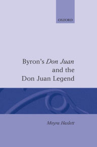 Title: Byron's Don Juan and the Don Juan Legend, Author: Moyra Haslett