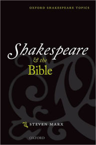 Title: Shakespeare and the Bible / Edition 1, Author: Steven Marx