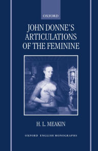 Title: John Donne's Articulations of the Feminine, Author: H. L. Meakin
