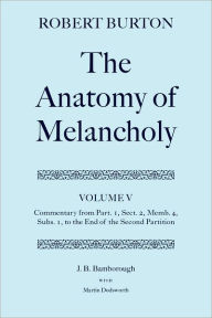 Title: The Anatomy of Melancholy: Commentary from Part. 1, Sect. 2, Memb. 4, Subs. 1 to the End of the Second Partition, Author: Martin Dodsworth