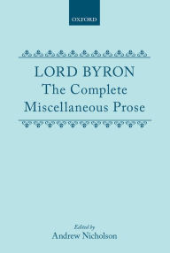 Title: Lord Byron: The Complete Miscellaneous Prose, Author: Lord Byron