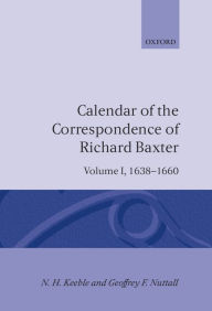 Title: Calendar of the Correspondence of Richard Baxter: Volume I: 1638-1660, Author: N. H. Keeble