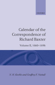 Title: Calendar of the Correspondence of Richard Baxter: Volume II: 1660-1696, Author: N. H. Keeble