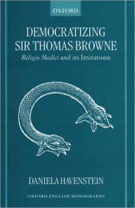 Title: Democratizing Sir Thomas Browne: Religio Medici and Its Imitations, Author: D. Havenstein