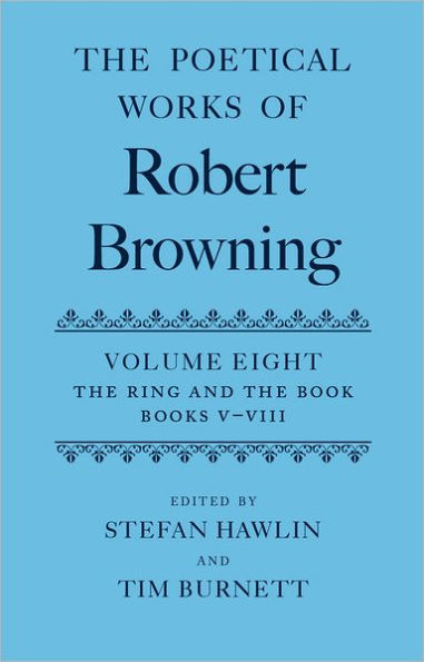 The Poetical Works of Robert Browning: Volume VIII: The Ring and the Book, Books V-VIII