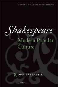 Title: Shakespeare and Modern Popular Culture / Edition 1, Author: Douglas Lanier