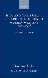 Title: H.D. and the Public Sphere of Modernist Women Writers 1913-1946: Talking Women, Author: Georgina Taylor