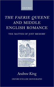 Title: The Faerie Queene and Middle English Romance: The Matter of Just Memory, Author: Andrew King
