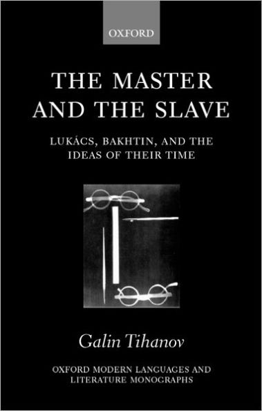 The Master and the Slave: Lukács, Bakhtin, and the Ideas of their Time