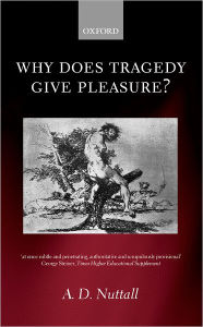 Title: Why Does Tragedy Give Pleasure?, Author: A. D. Nuttall