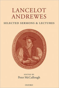 Title: Lancelot Andrewes: Selected Sermons and Lectures, Author: Lancelot Andrewes