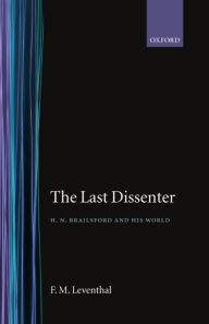 Title: Last Dissenter: H. N. Brailsford and His World, Author: F M Leventhal