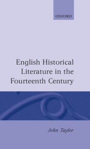 Title: English Historical Literature in the Fourteenth Century, Author: John Taylor