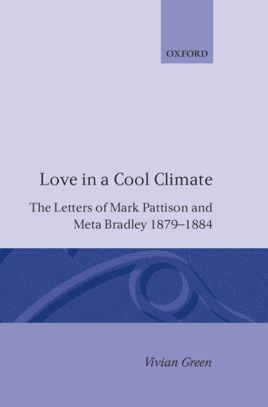 Love in a Cool Climate: The Letters of Mark Pattison and Meta Bradley, 1879-1884