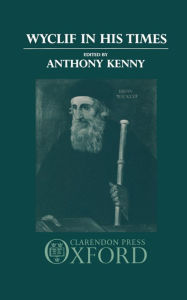 Title: Wyclif in His Time, Author: Anthony Kenny