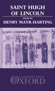 Title: St. Hugh of Lincoln: Lectures Delivered at Oxford and Lincoln to Celebrate the Eighth Centenary of St. Hugh's Consecration as Bishop of Lincoln, Author: Peter Mayr-Harting