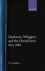 Gladstone, Whiggery, and the Liberal Party 1874-1886