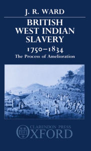 Title: British West Indian Slavery, 1750-1834: The Process of Amelioration, Author: J. R. Ward (2)
