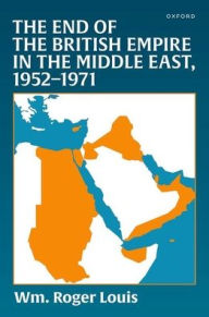 Mobi books to download The End of the British Empire in the Middle East, 1952-1971 9780198201977 by Wm. Roger Louis