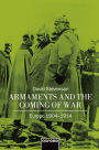 Armaments and the Coming of War: Europe, 1904-1914 / Edition 1