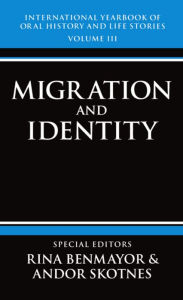 Title: International Yearbook of Oral History and Life Stories: Volume III: Migration and Identity, Author: Rina Benmayor