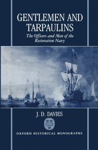 Title: Gentlemen and Tarpaulins: The Officers and Men of the Restoration Navy, Author: J. D. Davies