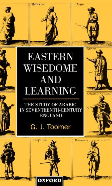 Eastern Wisedome and Learning: The Study of Arabic in Seventeenth-Century England
