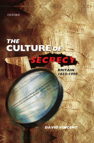 Title: The Culture of Secrecy: Britain, 1832-1998, Author: David Vincent