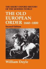 Title: The Old European Order 1660-1800 / Edition 2, Author: William Doyle