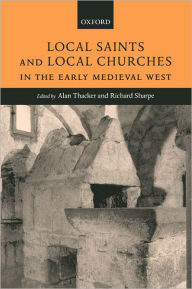 Title: Local Saints and Local Churches in the Early Medieval West, Author: Alan Thacker