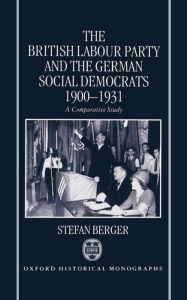 Title: The British Labour Party and the German Social Democrats, 1900-1931, Author: Stefan Berger