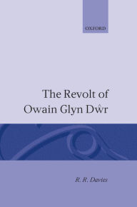 Title: The Revolt of Owain Glyn Dwr, Author: R. R. Davies